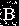 B